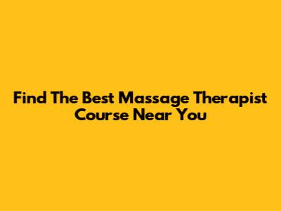 Find The Best Massage Therapist Course Near You