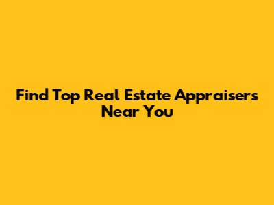 Find Top Real Estate Appraisers Near You