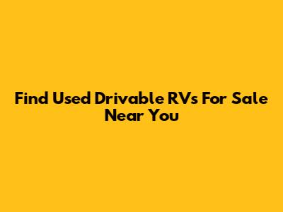 Find Used Drivable RVs For Sale Near You