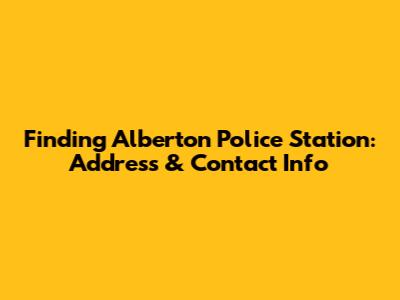 Finding Alberton Police Station: Address & Contact Info