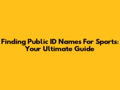 Finding Public ID Names For Sports: Your Ultimate Guide
