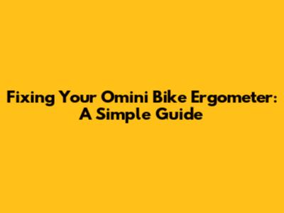 Fixing Your Omini Bike Ergometer: A Simple Guide