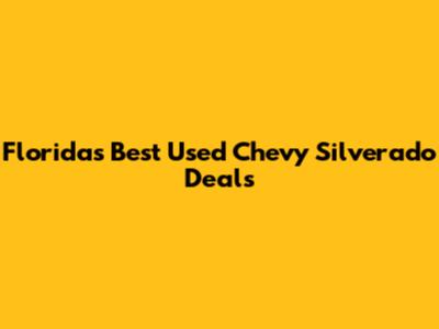 Florida's Best Used Chevy Silverado Deals