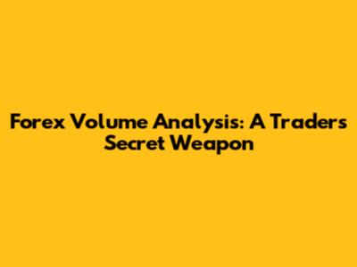 Forex Volume Analysis: A Trader's Secret Weapon
