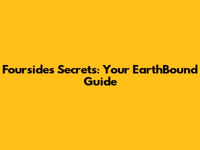 Fourside's Secrets: Your EarthBound Guide