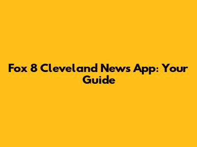 Fox 8 Cleveland News App: Your Guide