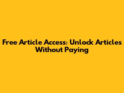 Free Article Access: Unlock Articles Without Paying