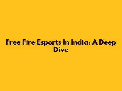 Free Fire Esports In India: A Deep Dive