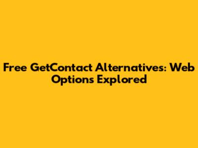 Free GetContact Alternatives: Web Options Explored