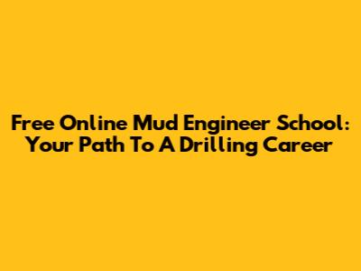 Free Online Mud Engineer School: Your Path To A Drilling Career