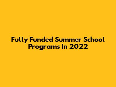 Fully Funded Summer School Programs In 2022