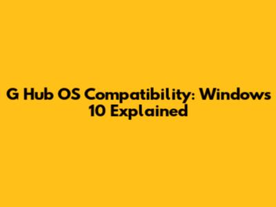 G Hub OS Compatibility: Windows 10 Explained