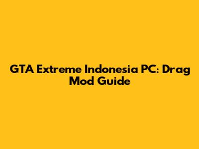 GTA Extreme Indonesia PC: Drag Mod Guide