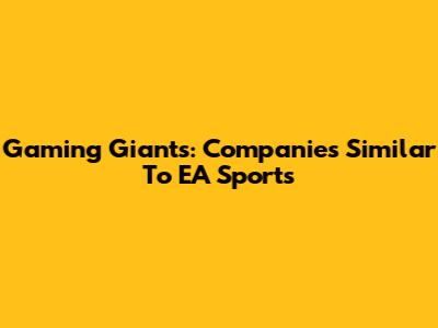 Gaming Giants: Companies Similar To EA Sports