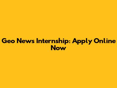 Geo News Internship: Apply Online Now