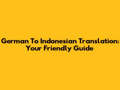 German To Indonesian Translation: Your Friendly Guide