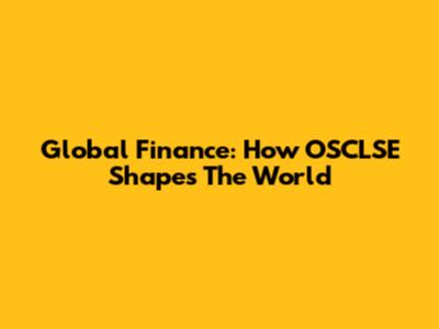 Global Finance: How OSCLSE Shapes The World