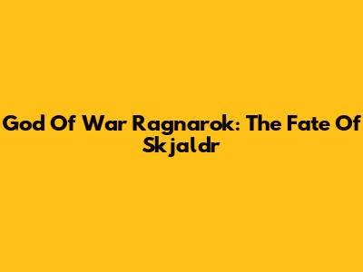 God Of War Ragnarok: The Fate Of Skjaldr