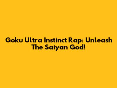 Goku Ultra Instinct Rap: Unleash The Saiyan God!