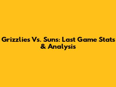 Grizzlies Vs. Suns: Last Game Stats & Analysis