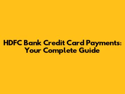 HDFC Bank Credit Card Payments: Your Complete Guide