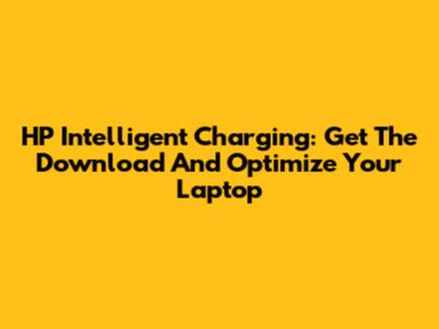 HP Intelligent Charging: Get The Download And Optimize Your Laptop