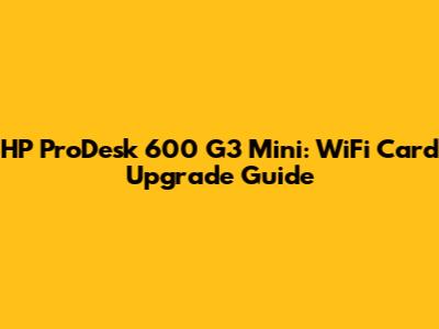 HP ProDesk 600 G3 Mini: WiFi Card Upgrade Guide