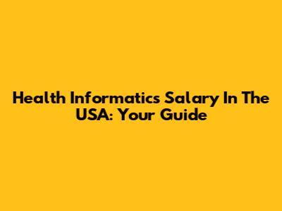 Health Informatics Salary In The USA: Your Guide