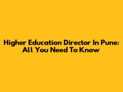 Higher Education Director In Pune: All You Need To Know