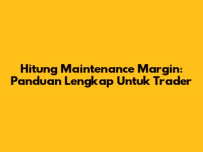 Hitung Maintenance Margin: Panduan Lengkap Untuk Trader
