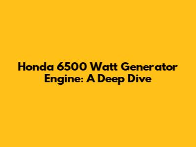 Honda 6500 Watt Generator Engine: A Deep Dive