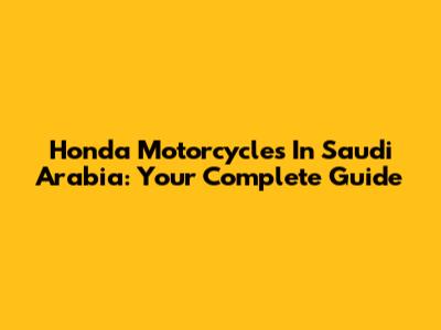 Honda Motorcycles In Saudi Arabia: Your Complete Guide