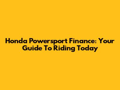 Honda Powersport Finance: Your Guide To Riding Today