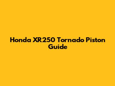 Honda XR250 Tornado Piston Guide