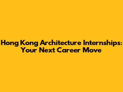 Hong Kong Architecture Internships: Your Next Career Move