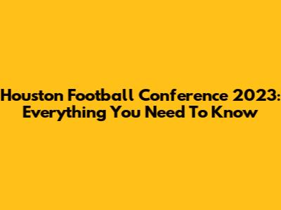 Houston Football Conference 2023: Everything You Need To Know
