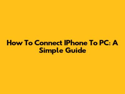 How To Connect IPhone To PC: A Simple Guide