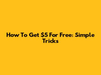 How To Get $5 For Free: Simple Tricks