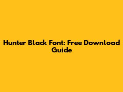 Hunter Black Font: Free Download Guide