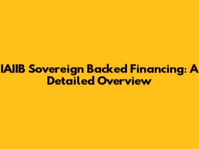 IAIIB Sovereign Backed Financing: A Detailed Overview