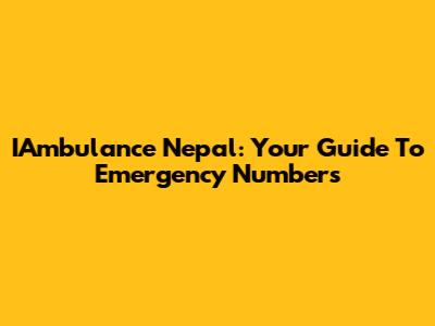 IAmbulance Nepal: Your Guide To Emergency Numbers