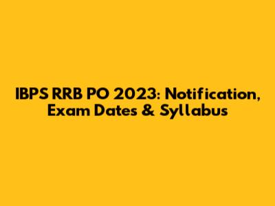 IBPS RRB PO 2023: Notification, Exam Dates & Syllabus