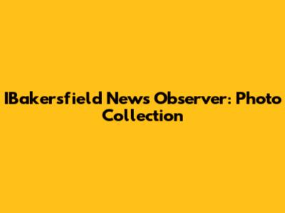 IBakersfield News Observer: Photo Collection