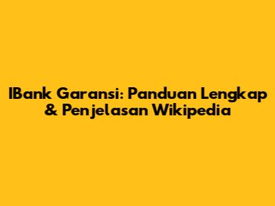 IBank Garansi: Panduan Lengkap & Penjelasan Wikipedia