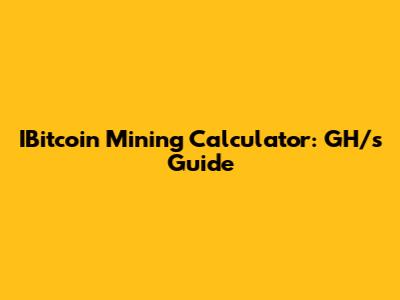 IBitcoin Mining Calculator: GH/s Guide
