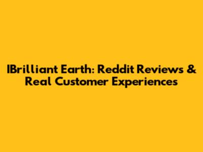 IBrilliant Earth: Reddit Reviews & Real Customer Experiences