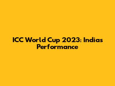 ICC World Cup 2023: India's Performance