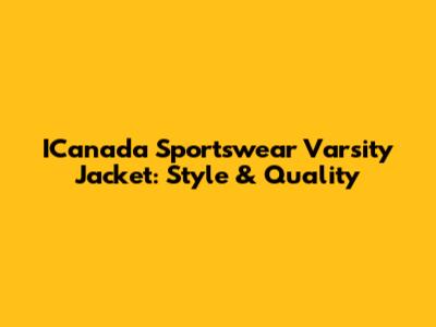 ICanada Sportswear Varsity Jacket: Style & Quality