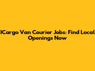 ICargo Van Courier Jobs: Find Local Openings Now
