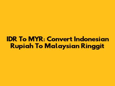 IDR To MYR: Convert Indonesian Rupiah To Malaysian Ringgit